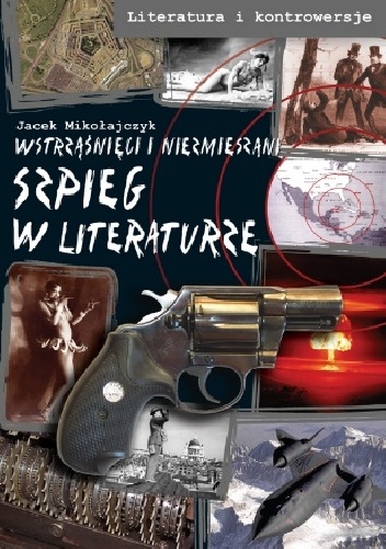 Szpieg w literaturze. Wstrząśnięci i niezmieszani - Jacek Mikołajczyk