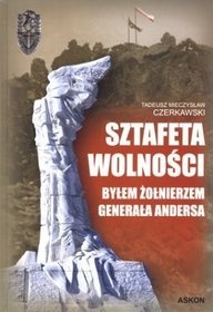 Sztafeta wolności - Byłem żołnierzem generała Andersa - Tadeusz Mieczysław Czerkawski