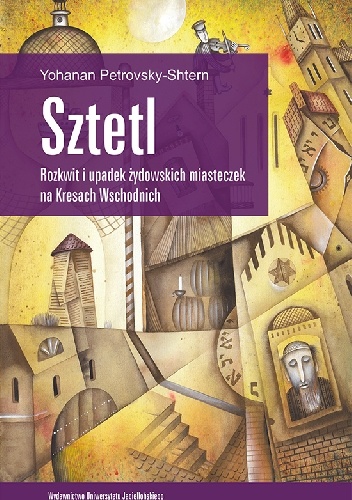 Sztetl. Rozkwit i upadek żydowskich miasteczek na Kresach Wschodnich - Yohanan Petrovsky-Shtern
