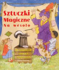 Sztuczki magiczne na wesoło. 50 zabawnych sztuczek magicznych - Charley Steve