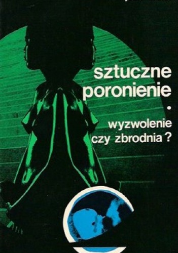 Sztuczne poronienie - wyzwolenie czy zbrodnia? - Jean Toulat