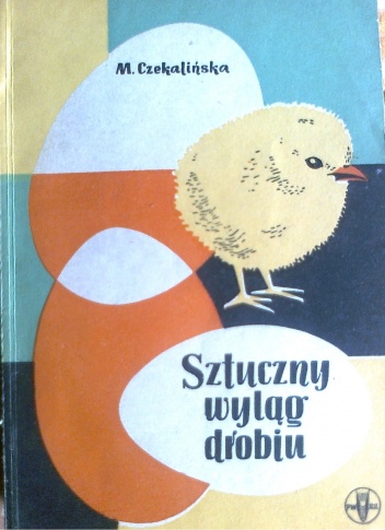 Sztuczny wyląg drobiu - Maria Czekalińska