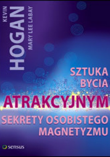 Sztuka bycia atrakcyjnym. Sekrety osobistego magentyzmu