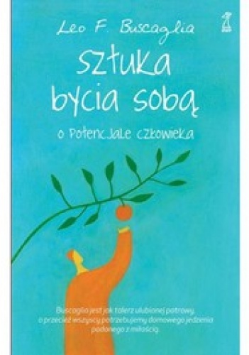 Sztuka bycia sobą. O potencjale człowieka - Leo Buscaglia