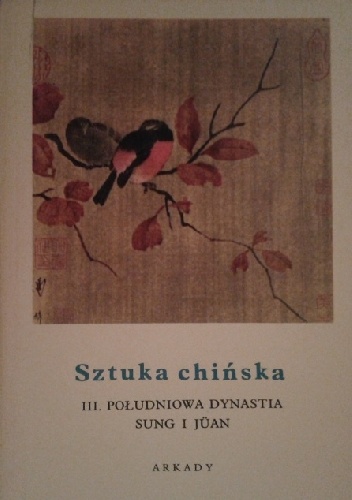 Sztuka chińska t. III Południowa dynastia Sung i Jüan - Jean A. Keim