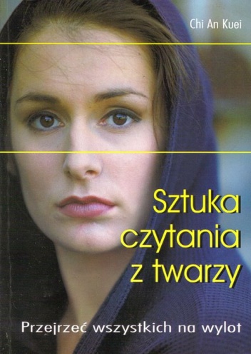 Sztuka czytania z twarzy. Przejrzeć wszystkich na wylot - Chi An Kuei