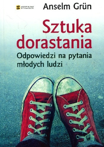 Sztuka dorastania: Odpowiedzi na pytania młodych ludzi - Anselm Grün OSB