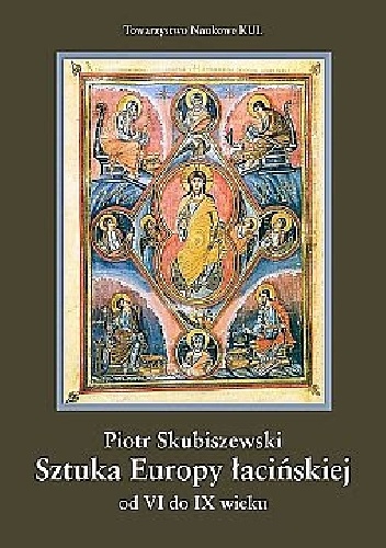 Sztuka Europy łacińskiej od VI do IX wieku - Piotr Skubiszewski