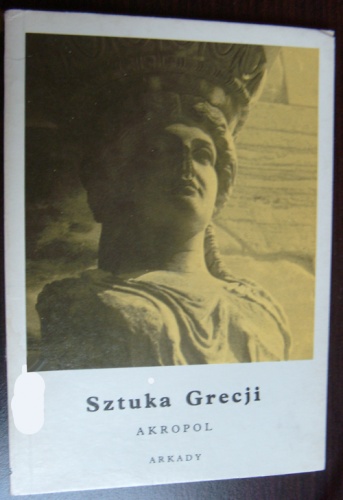 Sztuka Grecji. Akropol - Kazimierz Michałowski