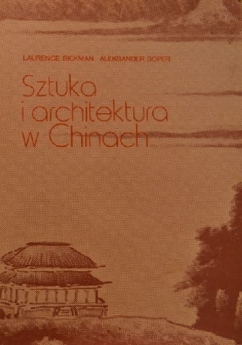 Sztuka i architektura w Chinach - Laurence Sickman, Alexander Soper