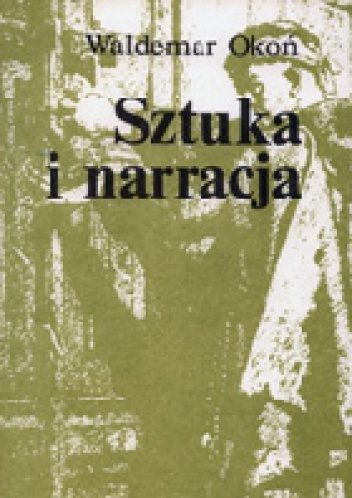 Sztuka i narracja. O narracji wizualnej w malarstwie polskim II połowy XIX wieku - Waldemar Okoń