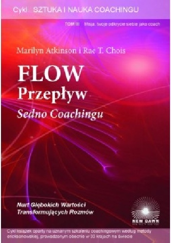 Sztuka i Nauka Coachingu tom III. Przepływ. Sedno Coachingu. - Marilyn Atkinson