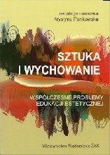 Sztuka i wychowanie. Współczesne problemy edukacji estetycznej - Krystyna Pankowska