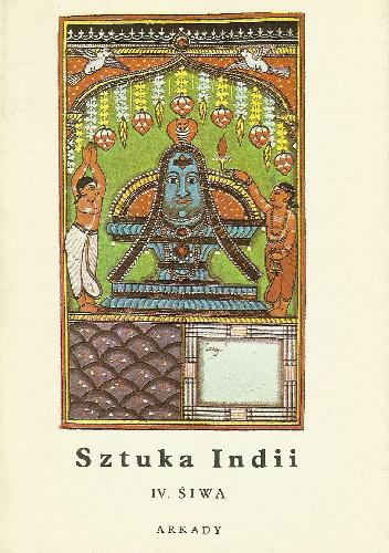 Sztuka Indii IV. Śiwa - Marta Jakimowicz-Shah