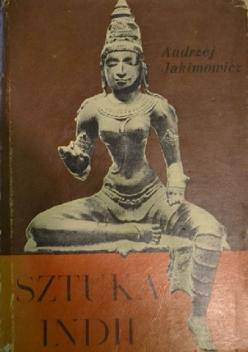 Sztuka Indii. Szkice - Andrzej Jakimowicz