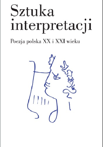 Sztuka interpretacji. Poezja polska XX i XXI wieku - Dariusz Szczukowski
