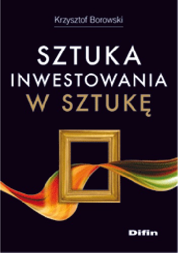 Sztuka inwestowania w sztukę - Krzysztof Borowski