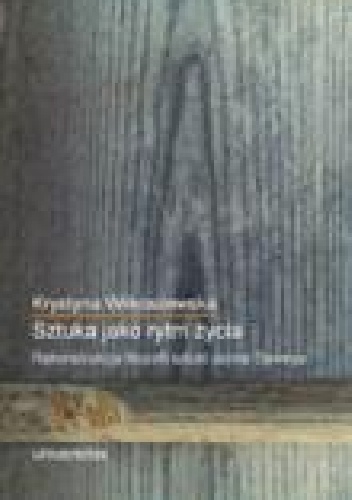 Sztuka jako rytm życia. Rekonstrukcja filozofii sztuki Johna Deweya - Krystyna Wilkoszewska