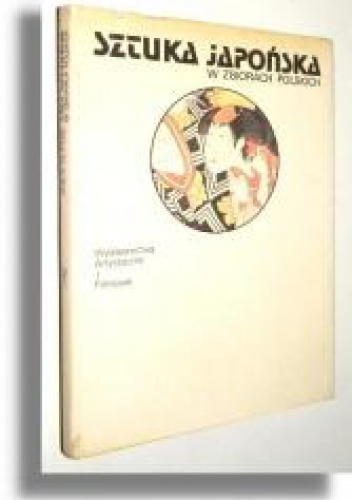 Sztuka japońska w zbiorach polskich - Zofia Alberowa