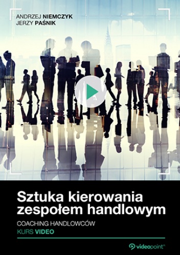 Sztuka kierowania zespołem handlowym. Coaching handlowców. Kurs video - Jerzy Paśnik, Andrzej Niemczyk