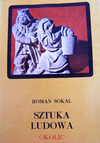Sztuka ludowa okolic Biłgoraja - Roman Sokal