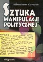 Sztuka manipulacji politycznej - Mirosław Karwat