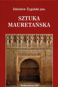 Sztuka mauretańska i jej echa w Polsce - Zdzisław Żygulski jun.