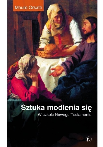 Sztuka modlenia się. W szkole Nowego Testamentu - Mauro Orsatti