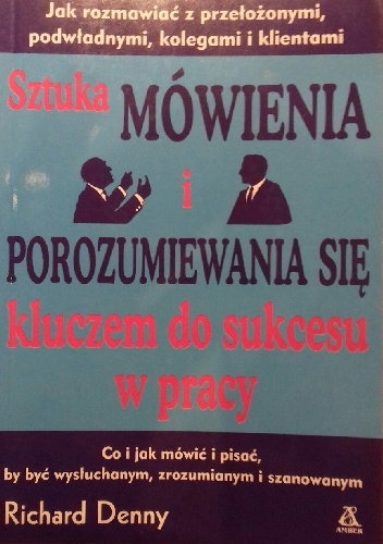 Sztuka mówienia i porozumiewania się kluczem do sukcesu w pracy. - Richard Denny