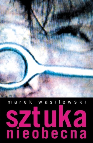 Sztuka Nieobecna - Marek Wasilewski