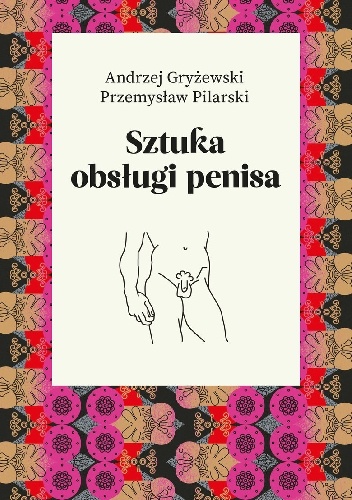 Sztuka obsługi penisa - Przemysław Pilarski, Andrzej Gryżewski