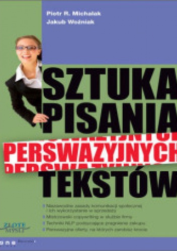 Sztuka pisania perswazyjnych tekstów - Piotr R. Michalak, Jakub Woźniak
