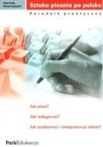 Sztuka pisania po polsku. Poradnik praktyczny - Michał Kuziak, Sławomir Rzepczyński