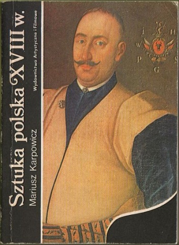 Sztuka polska XVIII wieku - Mariusz Karpowicz