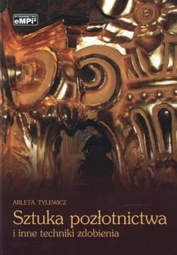 Sztuka pozłotnictwa i inne techniki zdobienia - Arleta Tylewicz