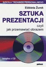Sztuka prezentacji czyli jak przemawiać obrazem - Elżbieta Żurek
