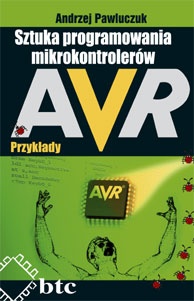 Sztuka programowania mikrokontrolerów AVR - przykłady - Andrzej Pawluczuk