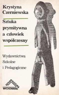 Sztuka prymitywna a człowiek współczesny - Krystyna Czerniewska