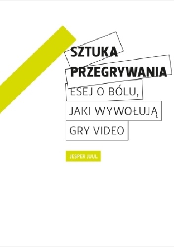 Sztuka przegrywania - esej o bólu, jaki wywołują gry wideo - Jesper Juul