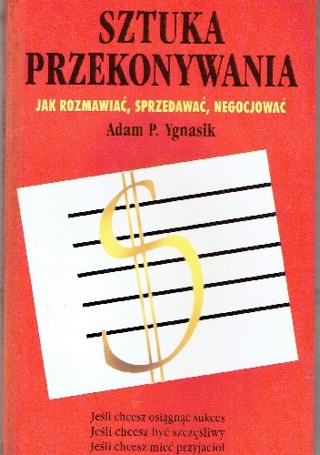 Sztuka przekonywania.Jak rozmawiać,sprzedawać,negocjować. - Adam P. Ygnasik