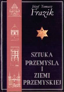 Sztuka Przemyśla i Ziemi Przemyskiej - Józef Tomasz Frazik