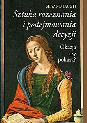 Sztuka rozeznania i podejmowania decyzji. Okazja czy pokusa? - Silvano Fausti