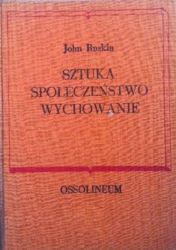 Sztuka. Społeczeństwo. Wychowanie. Wybór pism - John Ruskin