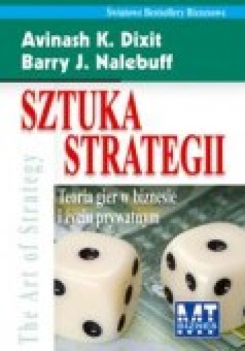 Sztuka strategii. teoria gier w biznesie i życiu prywatnym - Barry J. Nalebuff, Avinash K. Dixit