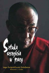 Sztuka szczęścia w pracy - Dalajlama XIV, Howard C. Cutler