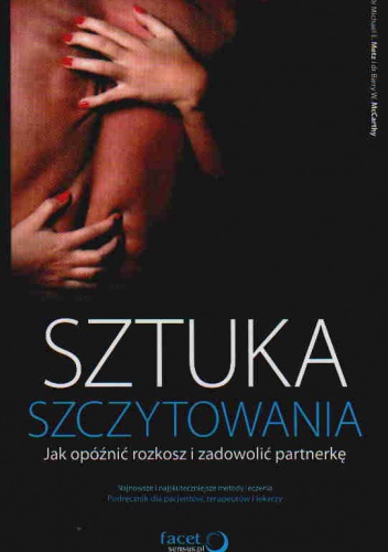 Sztuka szczytowania. Jak opóźnić rozkosz i zadowolić partnerkę - Michael E. Metz, Barry W. McCarthy