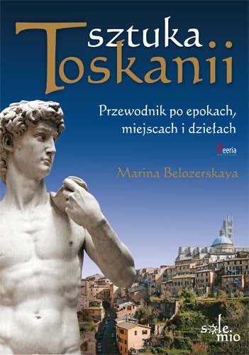 Sztuka Toskanii - Przewodnik po epokach, miejscach i dziełach - Marina Belozerskaya