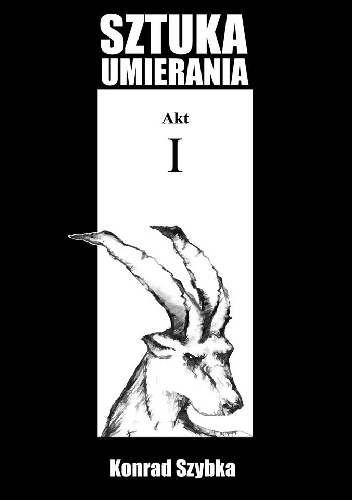 Sztuka umierania. Akt I - Konrad Szybka