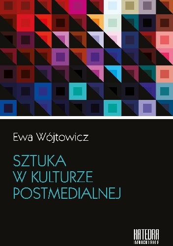 Sztuka w kulturze postmedialnej - Ewa Wójtowicz