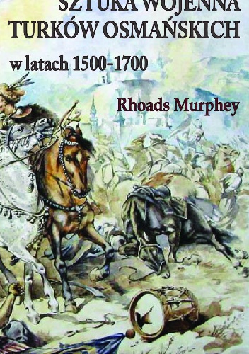 Sztuka wojenna Turków Osmańskich 1500-1700 - Rhoads Murphey